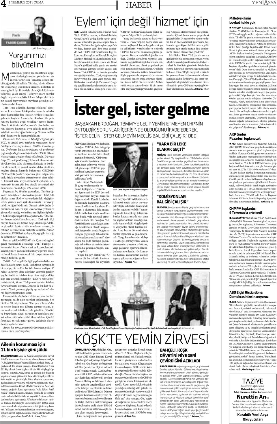 Çünkü, faturayý bir kiþi ya da sadece Türkiye yi idare edenler deðil; milyonlarca fakir fukara ödeyecekti. Krizin sosyal bünyemizde meydana getirdiði tahribatý ayrý bir konu.