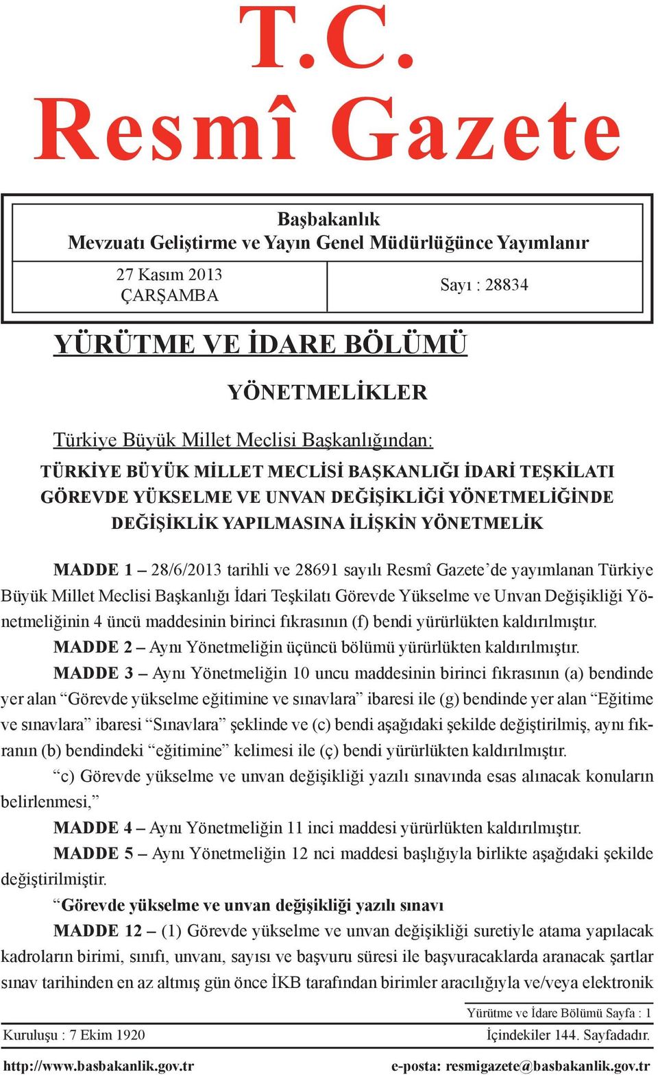 28691 sayılı Resmî Gazete de yayımlanan Türkiye Büyük Millet Meclisi Başkanlığı İdari Teşkilatı Görevde Yükselme ve Unvan Değişikliği Yönetmeliğinin 4 üncü maddesinin birinci fıkrasının (f) bendi