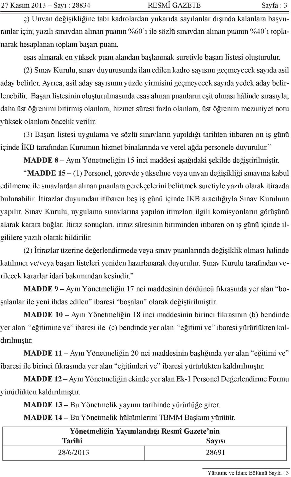 (2) Sınav Kurulu, sınav duyurusunda ilan edilen kadro sayısını geçmeyecek sayıda asil aday belirler. Ayrıca, asil aday sayısının yüzde yirmisini geçmeyecek sayıda yedek aday belirlenebilir.