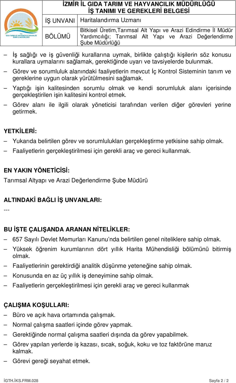 Görev ve sorumluluk alanındaki faaliyetlerin mevcut İç Kontrol Sisteminin tanım ve gereklerine uygun olarak yürütülmesini sağlamak.