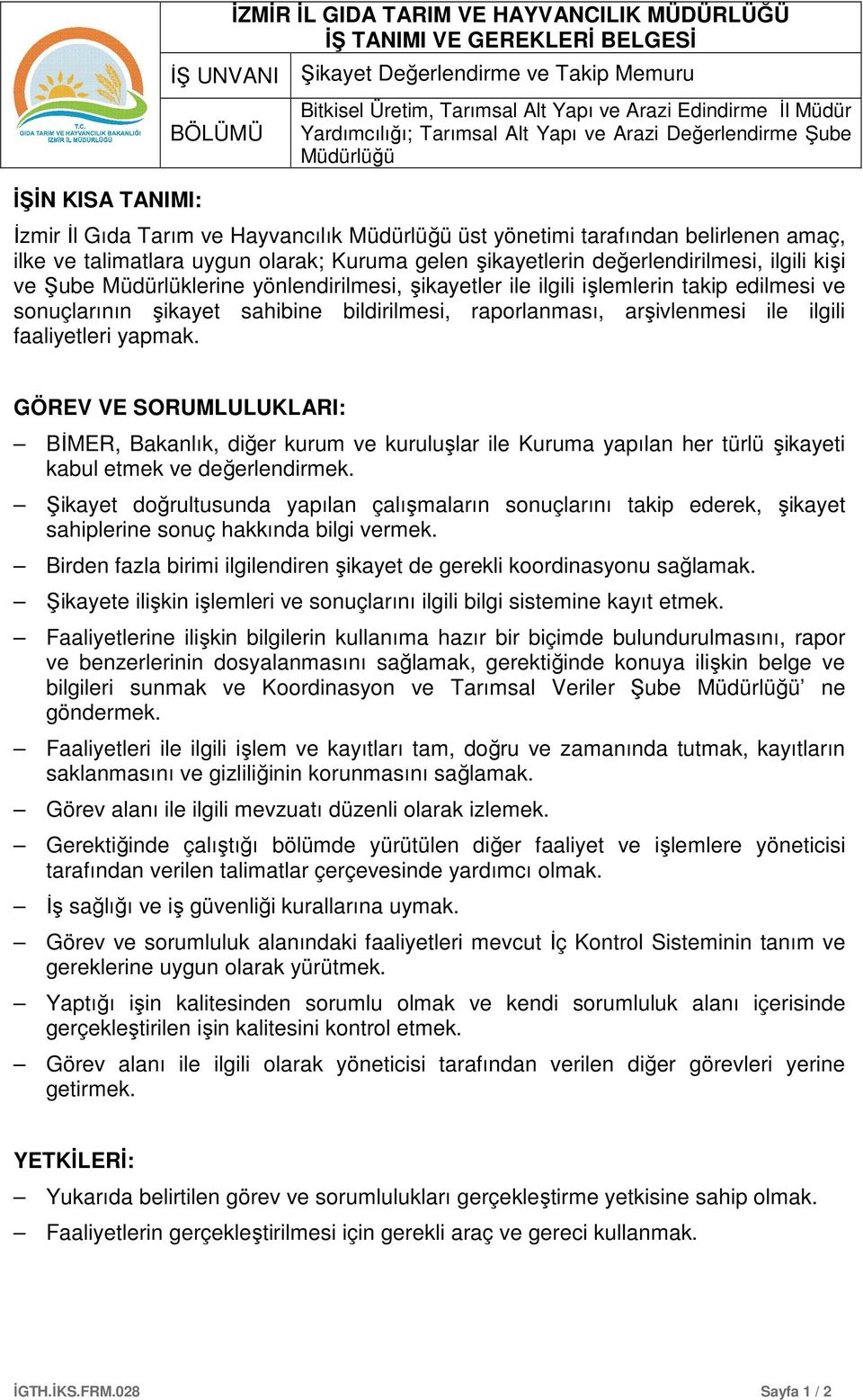 sonuçlarının şikayet sahibine bildirilmesi, raporlanması, arşivlenmesi ile ilgili faaliyetleri yapmak.