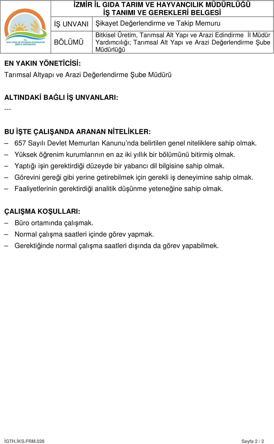 Yüksek öğrenim kurumlarının en az iki yıllık bir bölümünü bitirmiş olmak. Yaptığı işin gerektirdiği düzeyde bir yabancı dil bilgisine sahip olmak.