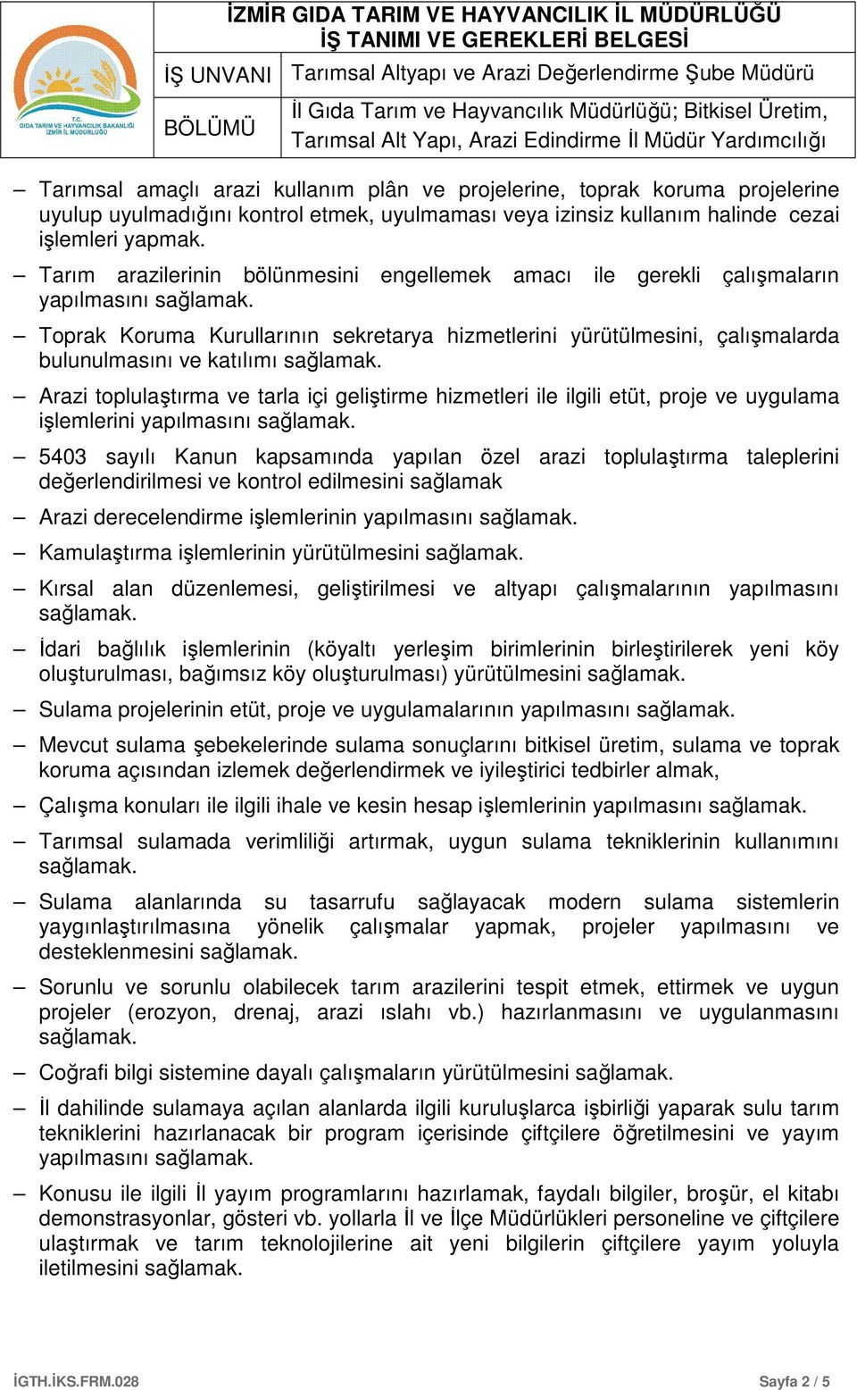 Tarım arazilerinin bölünmesini engellemek amacı ile gerekli çalışmaların yapılmasını sağlamak.