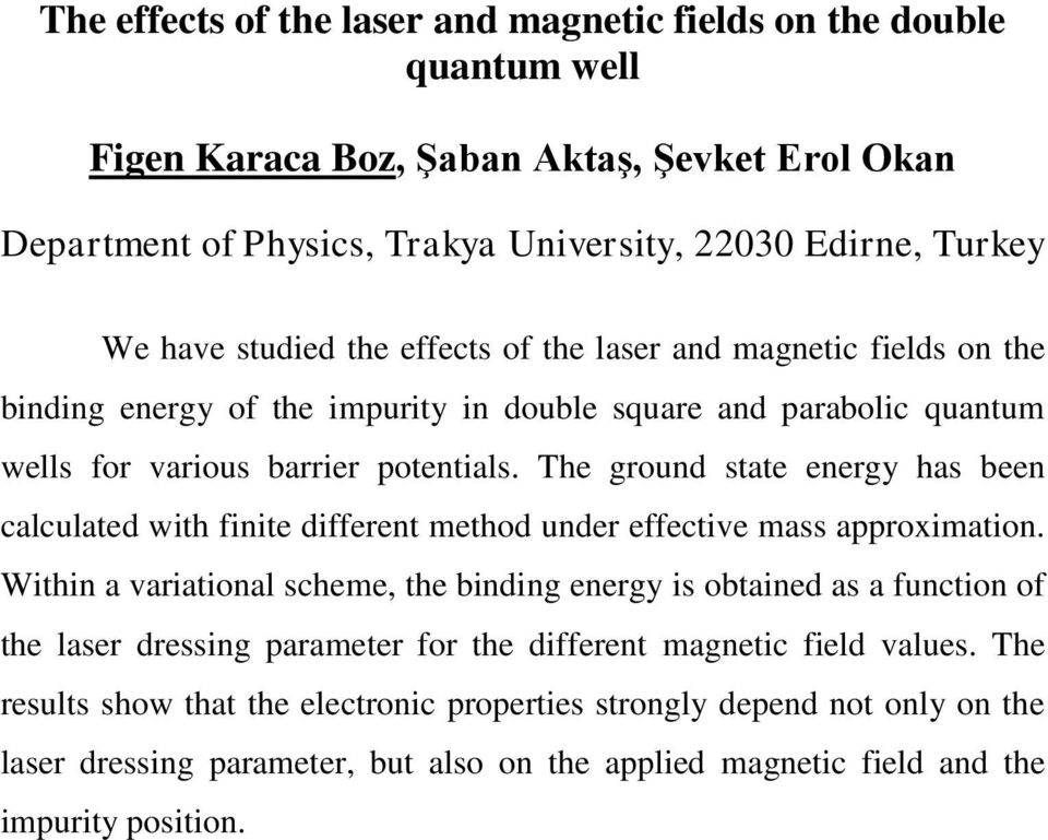 The ground state energy has been calculated with finite different method under effective mass approximation.