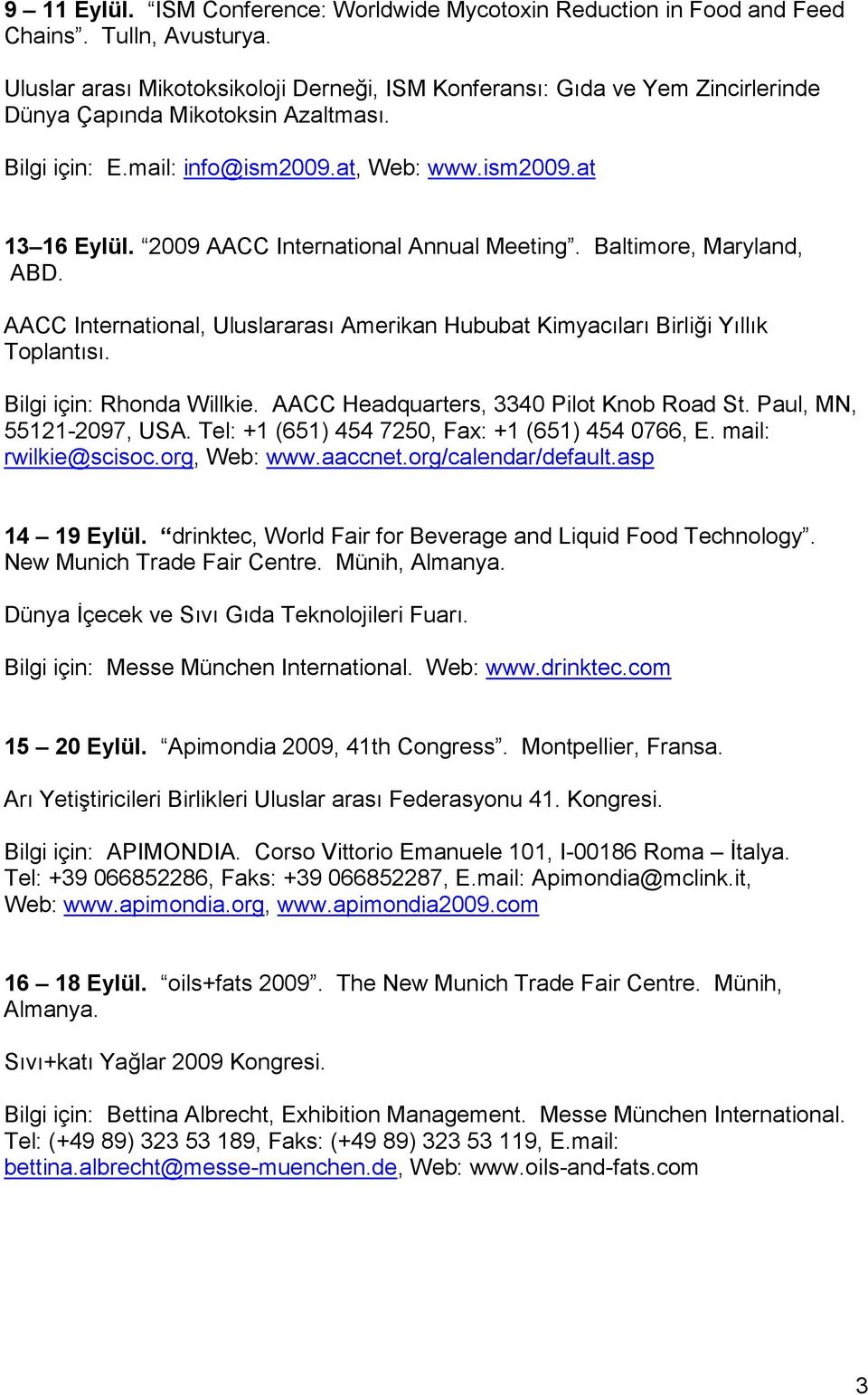 2009 AACC International Annual Meeting. Baltimore, Maryland, ABD. AACC International, Uluslararası Amerikan Hububat Kimyacıları Birliği Yıllık Toplantısı. Bilgi için: Rhonda Willkie.