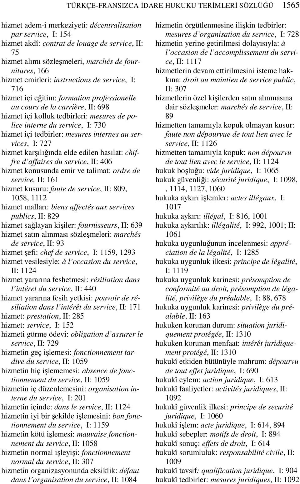 police interne du service, I: 730 hizmet içi tedbirler: mesures internes au services, I: 727 hizmet karşılığında elde edilen hasılat: chiffre d affaires du service, II: 406 hizmet konusunda emir ve