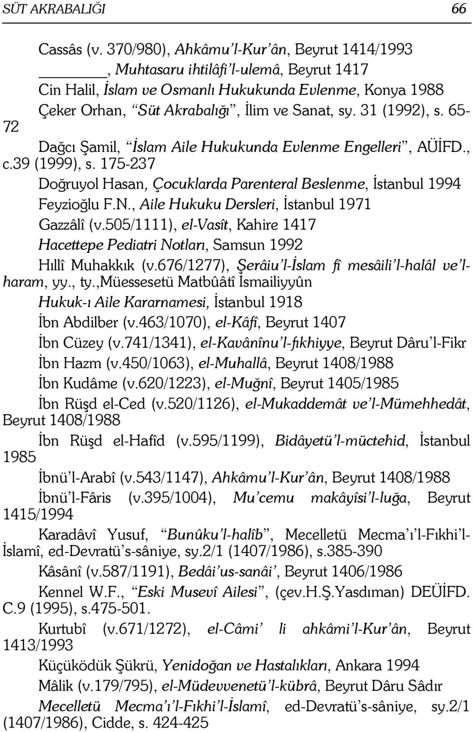 , Aile Hukuku Dersleri,.stanbul 1971 Gazzâlî (v.505/1111), el-vasît, Kahire 1417 Hacettepe Pediatri Notlar', Samsun 1992 H"llî Muhakk"k (v.676/1277), Rerâiu l-qslam fî mesâili l-halâl ve lharam, yy.