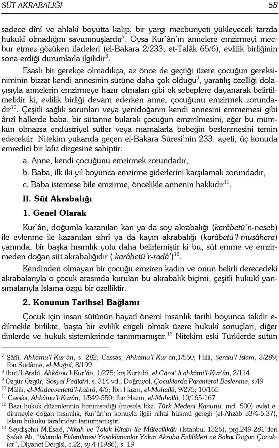 Esasl" bir gerekçe olmad"kça, az önce de geçti#i üzere çocu#un gereksiniminin bizzat kendi annesinin sütüne daha çok oldu#u 9, yarat"l"$ özelli#i dolay"s"yla annelerin emzirmeye haz"r olmalar" gibi