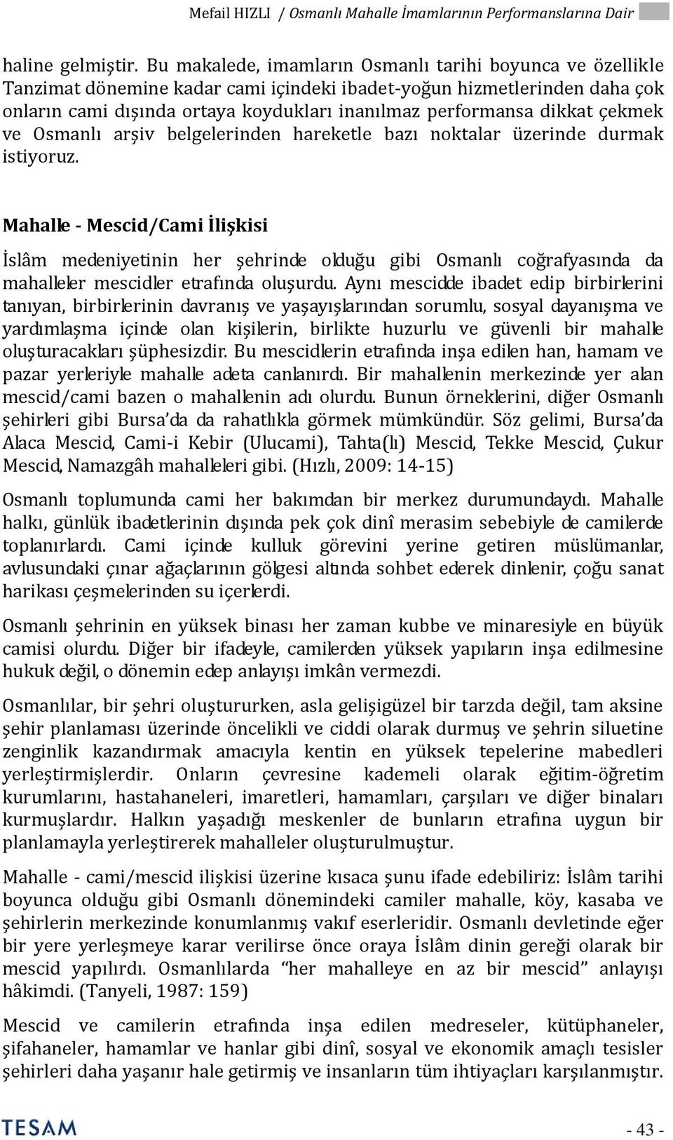 dikkat çekmek ve Osmanlı arşiv belgelerinden hareketle bazı noktalar üzerinde durmak istiyoruz.