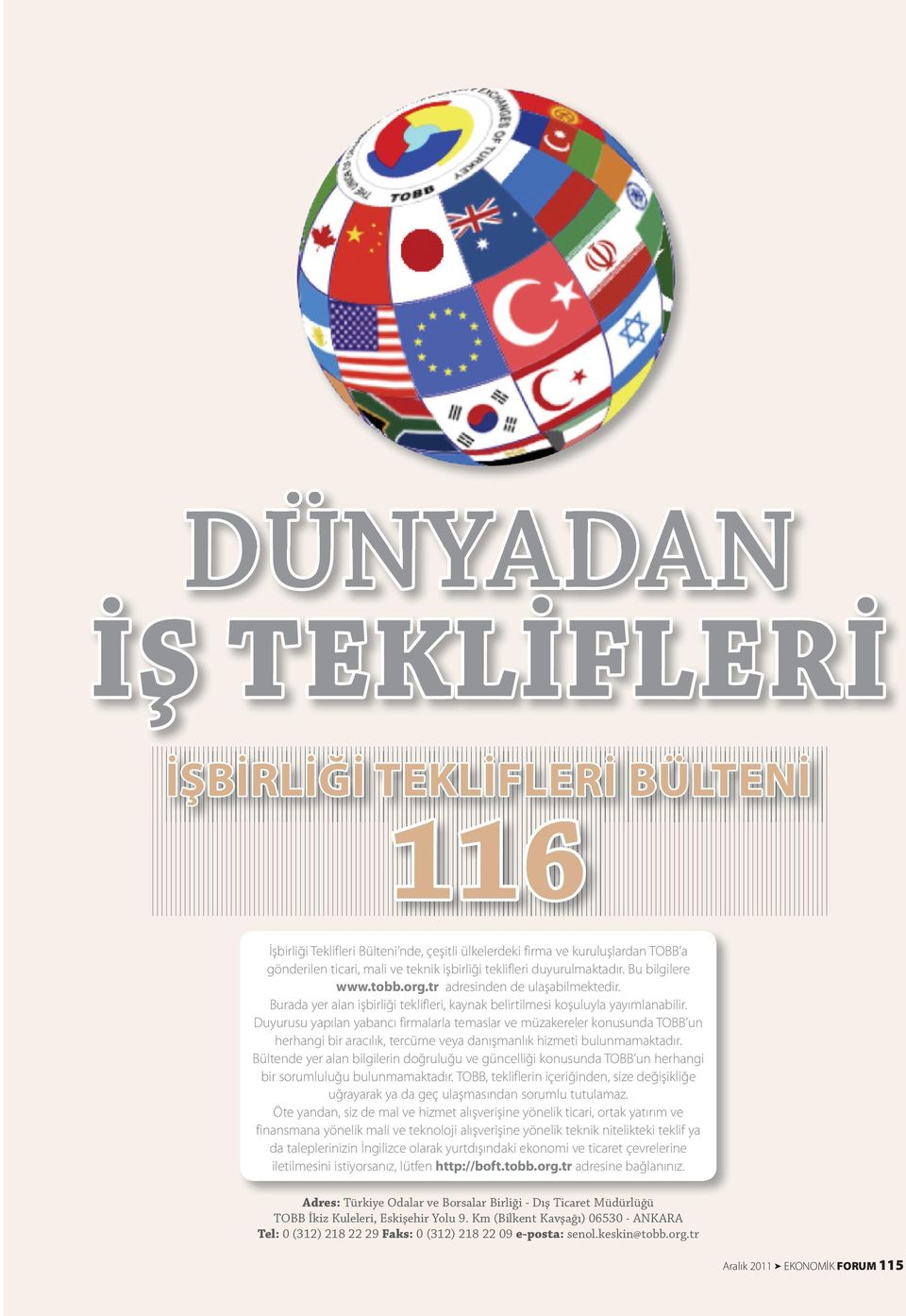 Duyurusu yapılan yabancı firmalarla temaslar ve müzakereler konusunda TOBB un herhangi bir aracılık, tercüme veya danışmanlık hizmeti bulunmamaktadır.