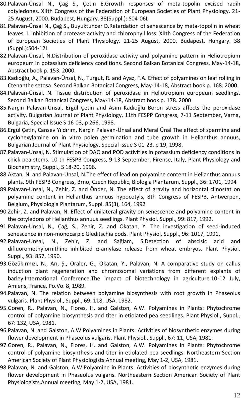 XIIth Congress of the Federation of European Societies of Plant Physiology. 21-25 August, 2000. Budapest, Hungary. 38 (Suppl.):S04-12L 82. Palavan-Ünsal, N.