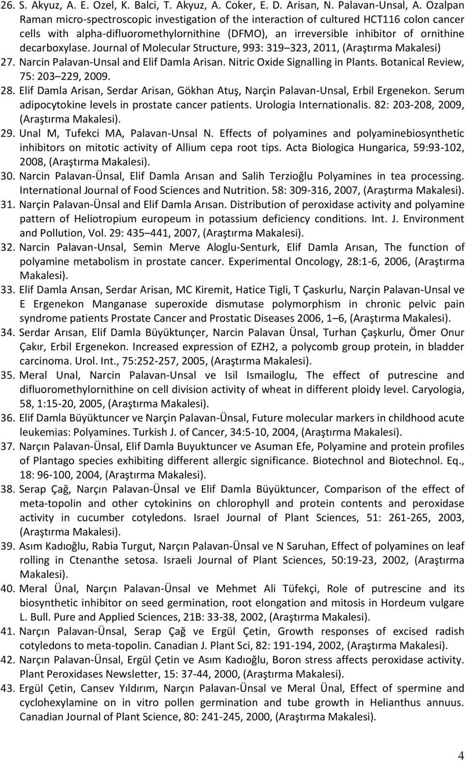 decarboxylase. Journal of Molecular Structure, 993: 319 323, 2011, (Araştırma Makalesi) 27. Narcin Palavan-Unsal and Elif Damla Arisan. Nitric Oxide Signalling in Plants.