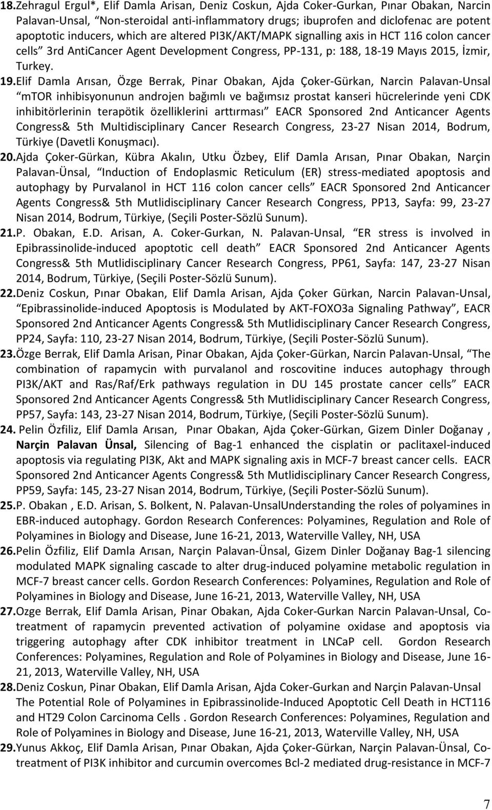 Elif Damla Arısan, Özge Berrak, Pinar Obakan, Ajda Çoker-Gürkan, Narcin Palavan-Unsal mtor inhibisyonunun androjen bağımlı ve bağımsız prostat kanseri hücrelerinde yeni CDK inhibitörlerinin terapötik