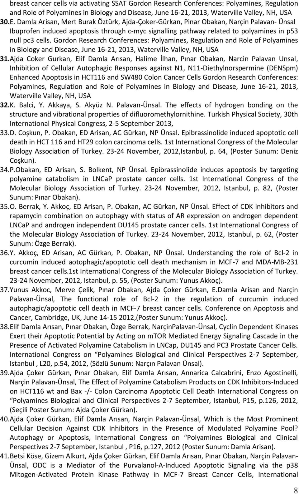 Gordon Research Conferences: Polyamines, Regulation and Role of Polyamines in Biology and Disease, June 16-21, 2013, Waterville Valley, NH, USA 31.