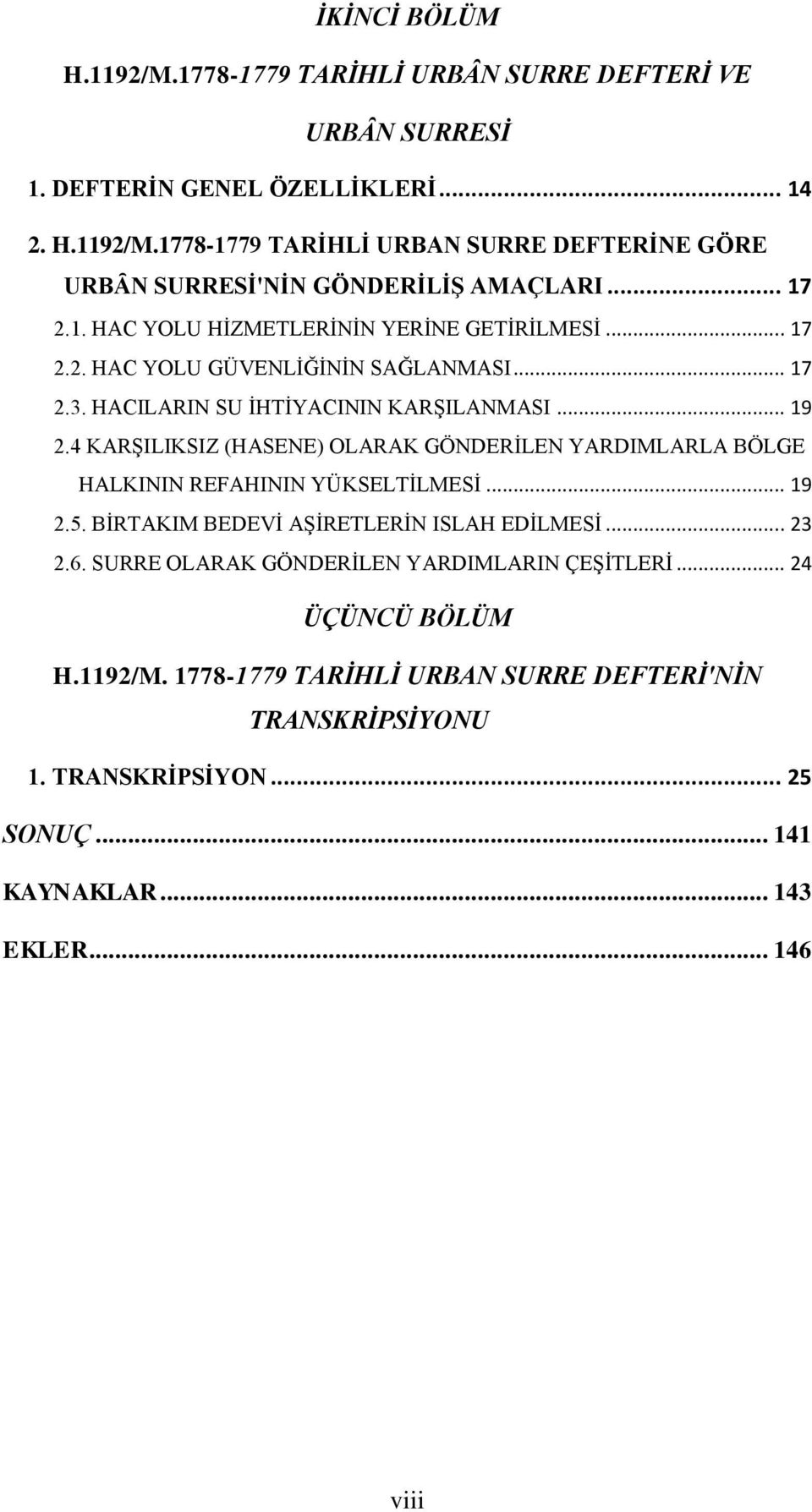 4 KARŞILIKSIZ (HASENE) OLARAK GÖNDERİLEN YARDIMLARLA BÖLGE HALKININ REFAHININ YÜKSELTİLMESİ... 19 2.. BİRTAKIM BEDEVİ AŞİRETLERİN ISLAH EDİLMESİ... 23 2.