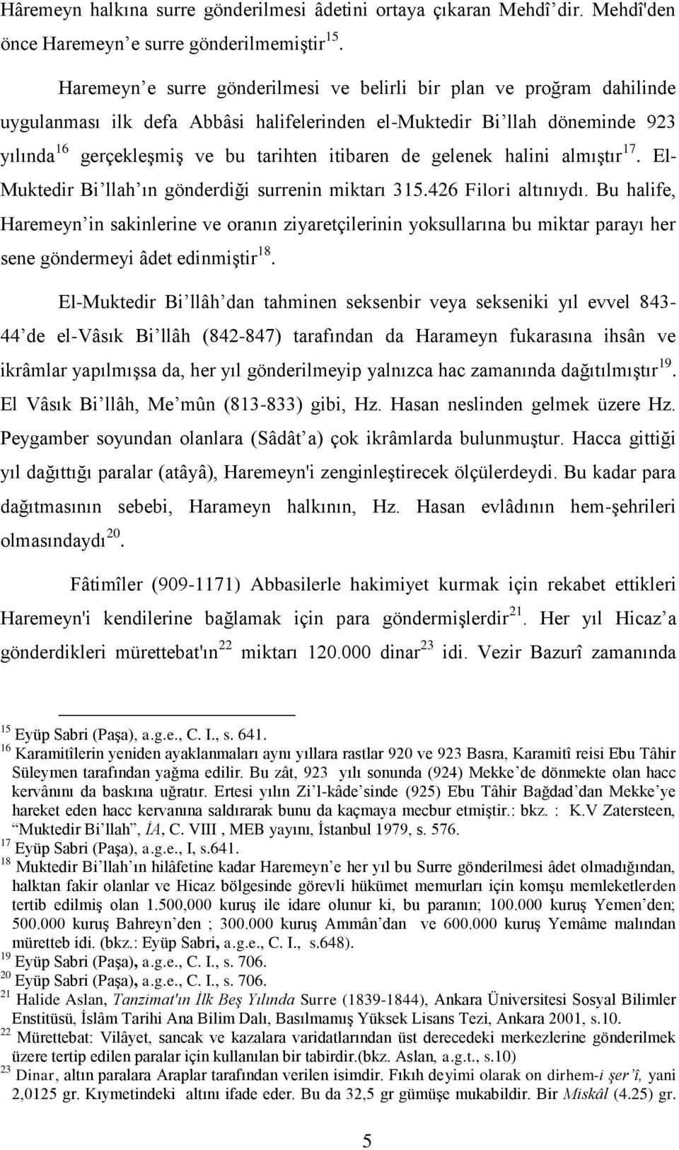 gelenek halini almıştır 17. El- Muktedir Biʼllah ın gönderdiği surrenin miktarı 31.42 Filori altınıydı.