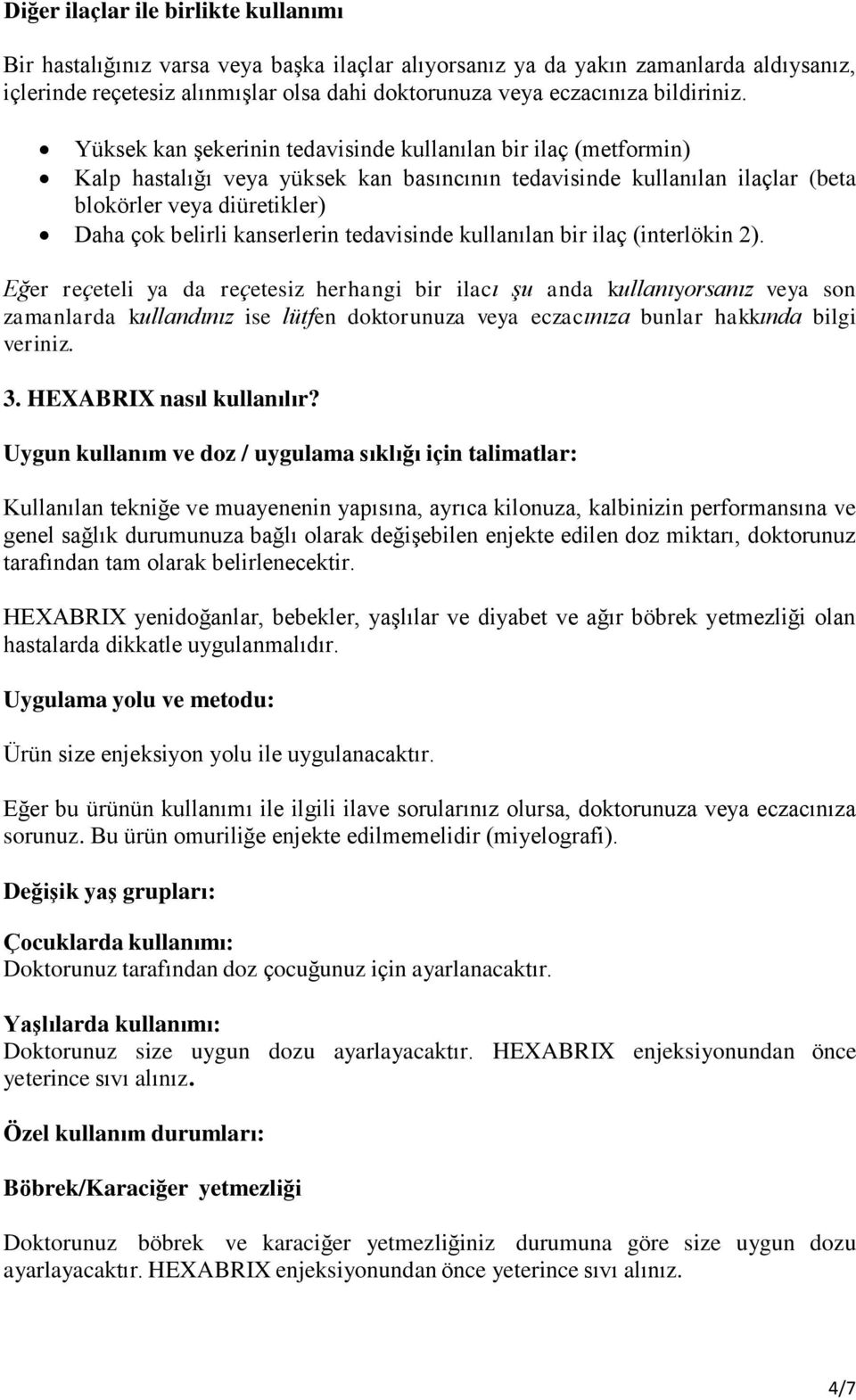 Yüksek kan şekerinin tedavisinde kullanılan bir ilaç (metformin) Kalp hastalığı veya yüksek kan basıncının tedavisinde kullanılan ilaçlar (beta blokörler veya diüretikler) Daha çok belirli