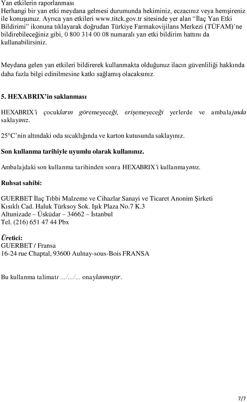 kullanabilirsiniz. Meydana gelen yan etkileri bildirerek kullanmakta olduğunuz ilacın güvenliliği hakkında daha fazla bilgi edinilmesine katkı sağlamış olacaksınız. 5.