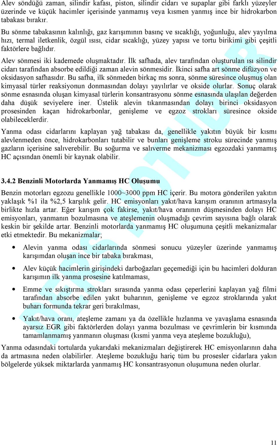 faktörlere bağlıdır. Alev sönmesi iki kademede oluşmaktadır. İlk safhada, alev tarafından oluşturulan ısı silindir cidarı tarafından absorbe edildiği zaman alevin sönmesidir.