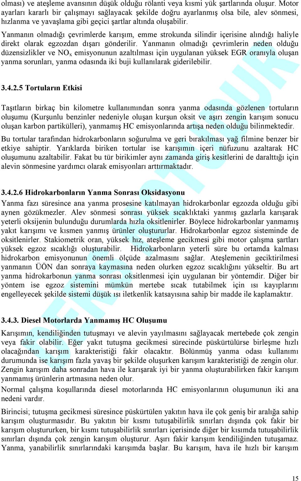 Yanmanın olmadığı çevrimlerde karışım, emme strokunda silindir içerisine alındığı haliyle direkt olarak egzozdan dışarı gönderilir.