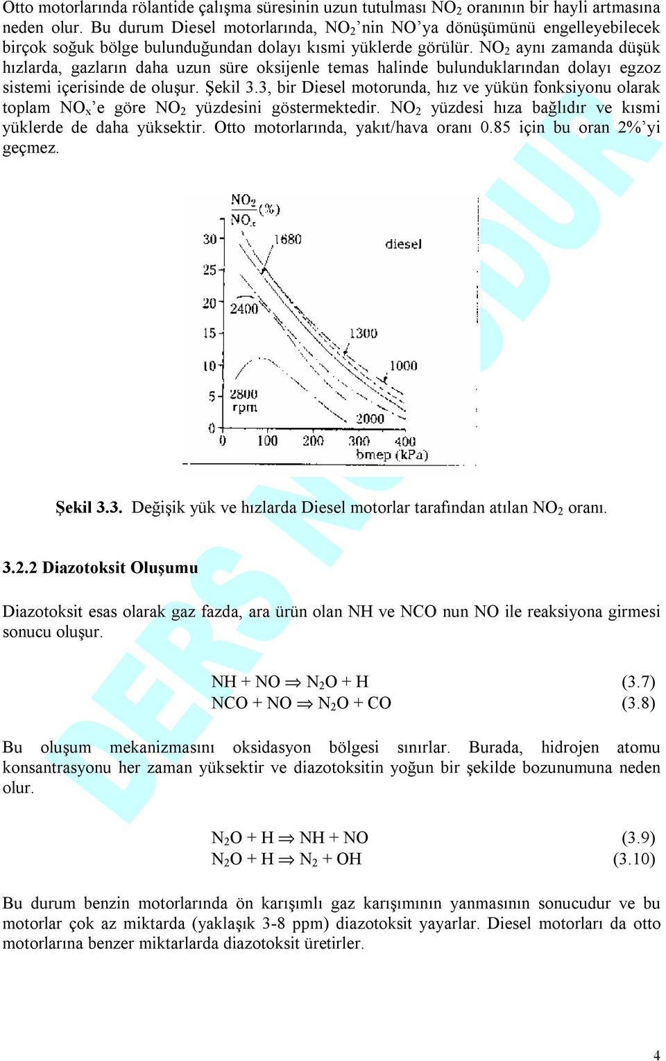 NO 2 aynı zamanda düşük hızlarda, gazların daha uzun süre oksijenle temas halinde bulunduklarından dolayı egzoz sistemi içerisinde de oluşur. Şekil 3.