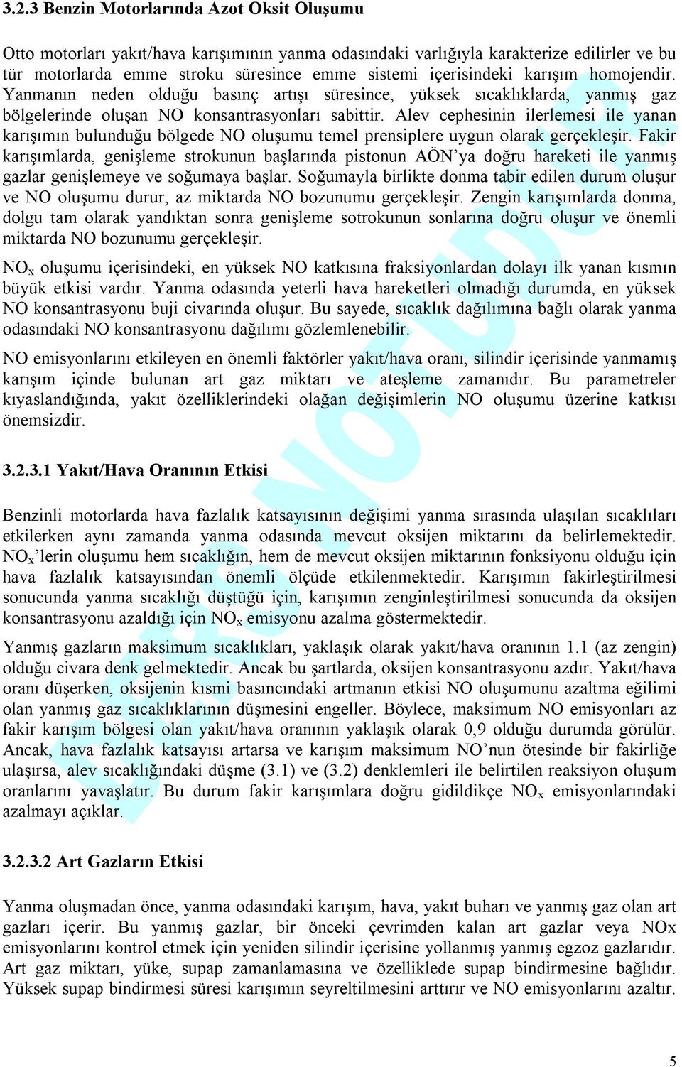 Alev cephesinin ilerlemesi ile yanan karışımın bulunduğu bölgede NO oluşumu temel prensiplere uygun olarak gerçekleşir.