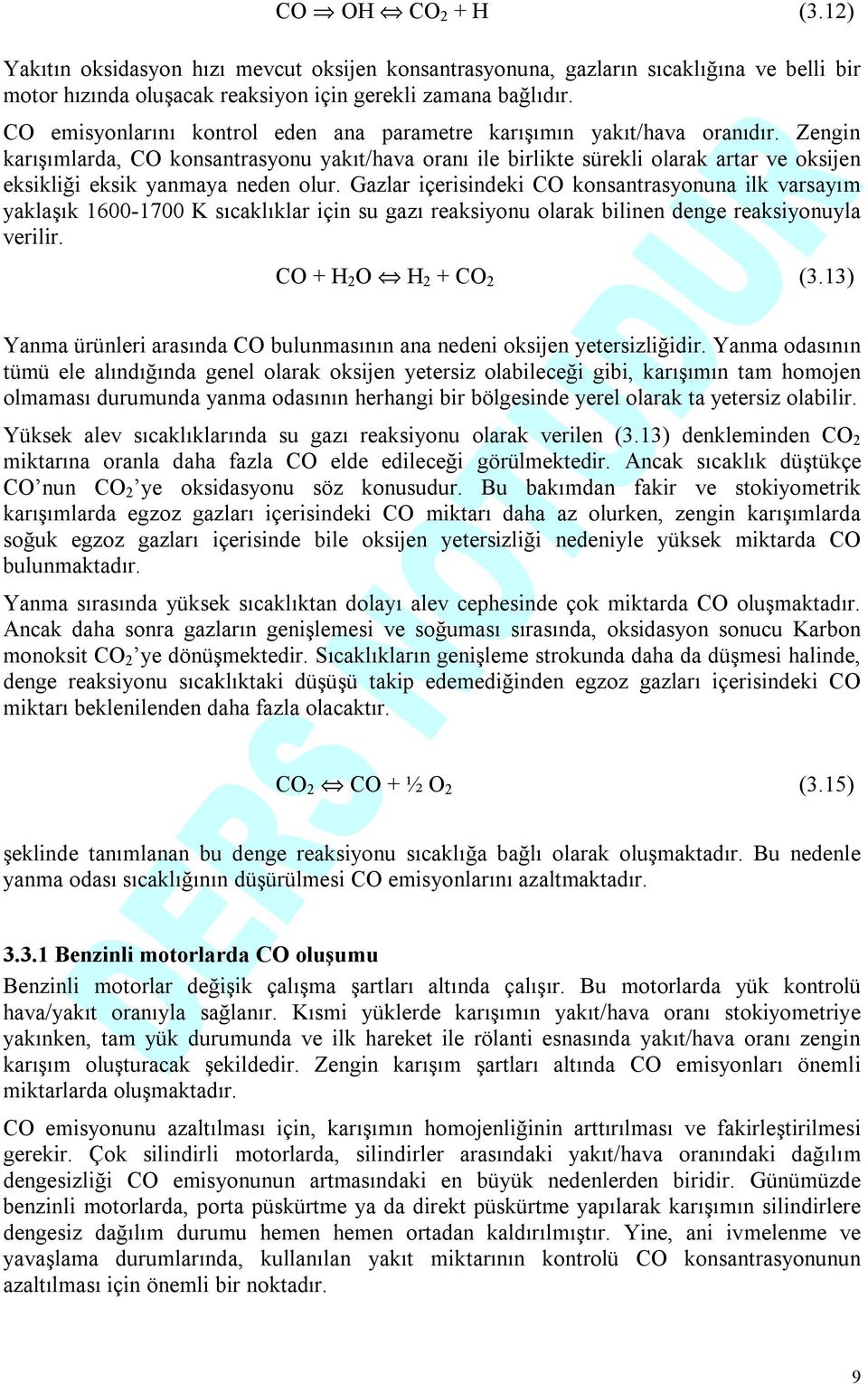 Zengin karışımlarda, CO konsantrasyonu yakıt/hava oranı ile birlikte sürekli olarak artar ve oksijen eksikliği eksik yanmaya neden olur.