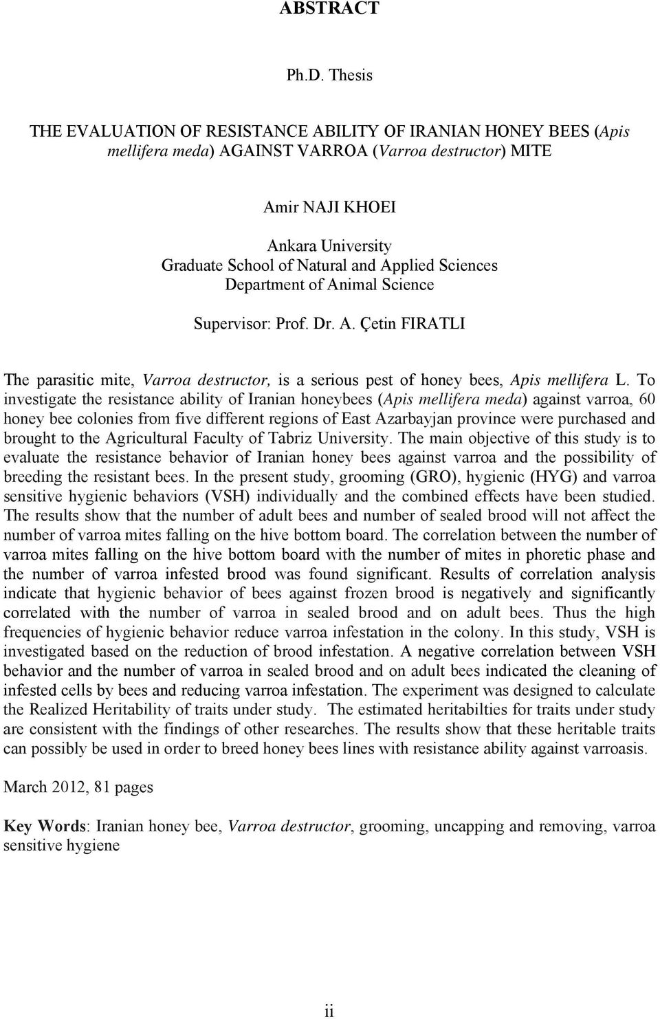 Applied Sciences Department of Animal Science Supervisor: Prof. Dr. A. Çetin FIRATLI The parasitic mite, Varroa destructor, is a serious pest of honey bees, Apis mellifera L.