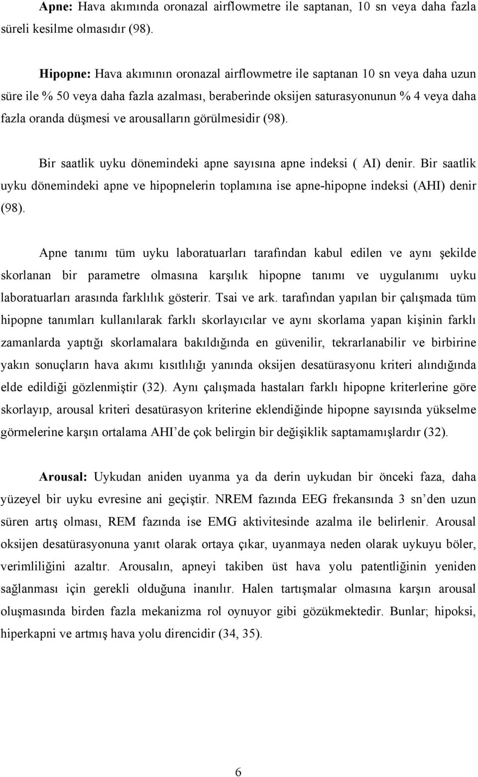 arousalların görülmesidir (98). Bir saatlik uyku dönemindeki apne sayısına apne indeksi ( AI) denir.