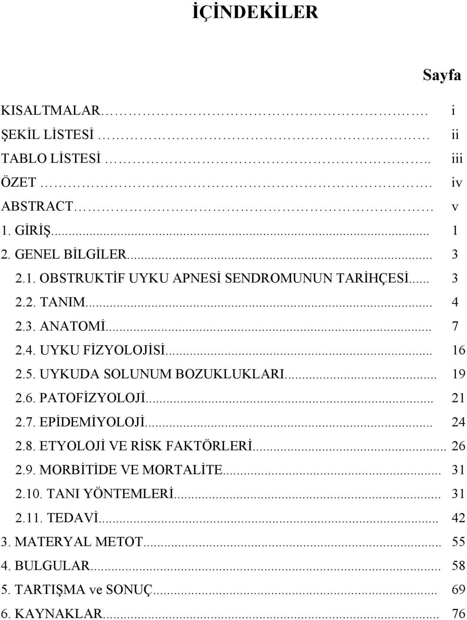 .. 16 2.5. UYKUDA SOLUNUM BOZUKLUKLARI... 19 2.6. PATOFİZYOLOJİ... 21 2.7. EPİDEMİYOLOJİ... 24 2.8. ETYOLOJİ VE RİSK FAKTÖRLERİ... 26 2.