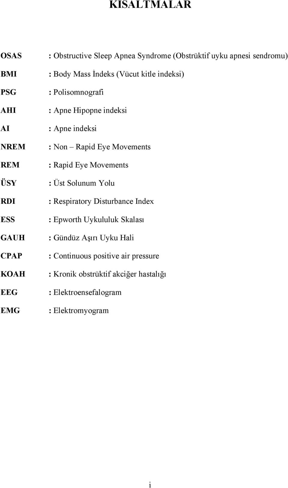 Rapid Eye Movements : Rapid Eye Movements : Üst Solunum Yolu : Respiratory Disturbance Index : Epworth Uykululuk Skalası :