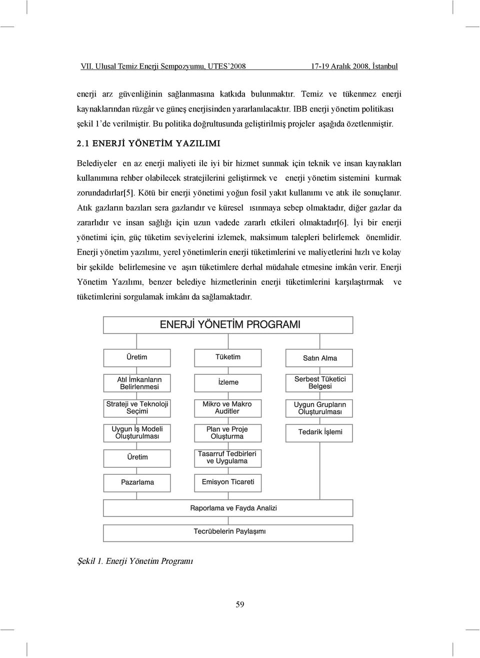 1 ENERJ YÖNET M YAZILIMI Belediyeler en az enerji maliyeti ile iyi bir hizmet sunmak için teknik ve insan kaynakları kullanımına rehber olabilecek stratejilerini geli tirmek ve enerji yönetim