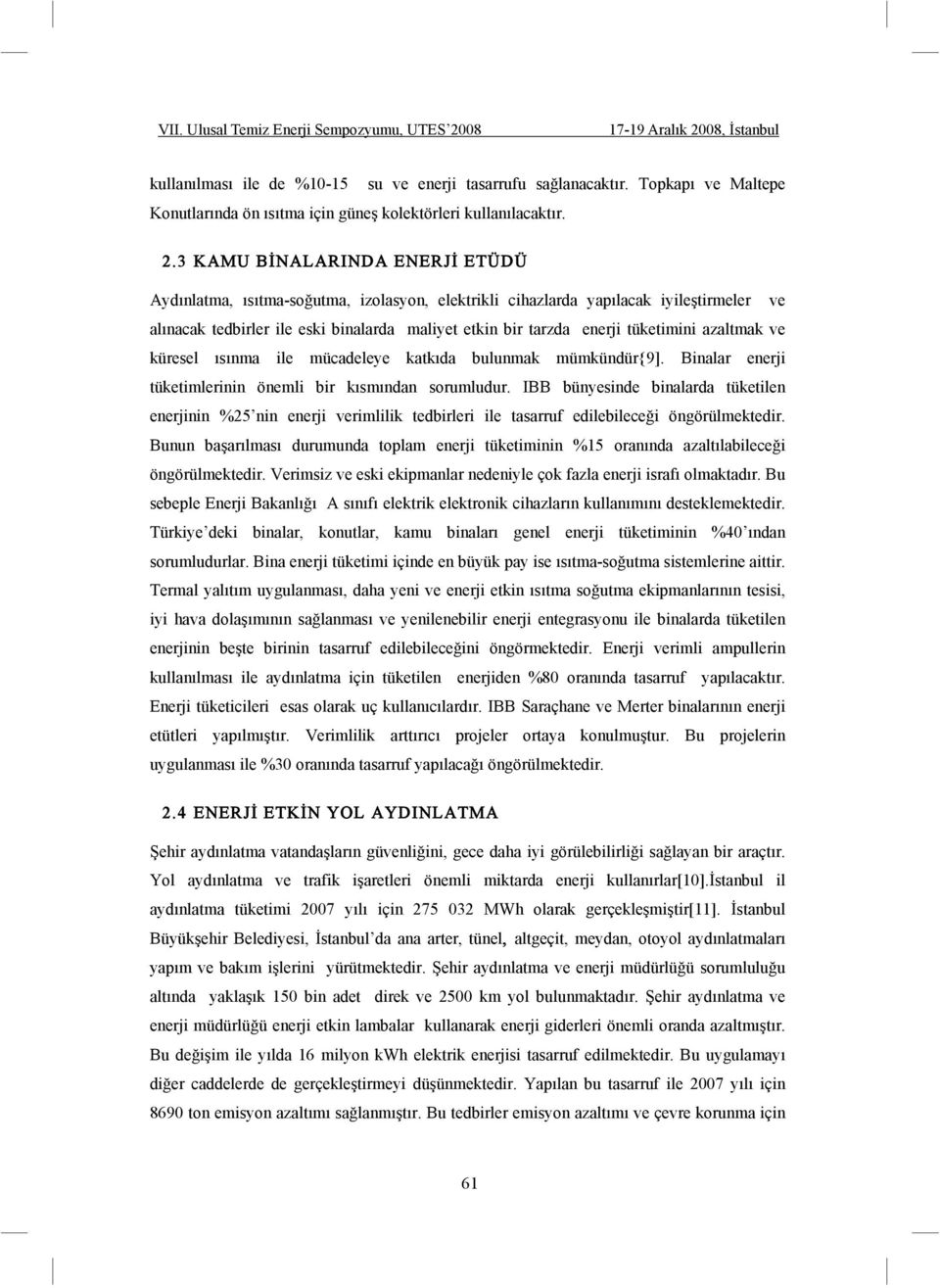 tüketimini azaltmak ve küresel ısınma ile mücadeleye katkıda bulunmak mümkündür{9]. Binalar enerji tüketimlerinin önemli bir kısmından sorumludur.