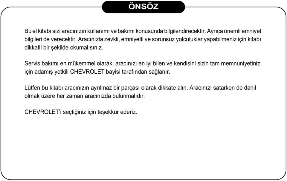 Servis bakımı en mükemmel olarak, aracınızı en iyi bilen ve kendisini sizin tam memnuniyetiniz için adamış yetkili CHEVROLET bayisi tarafından