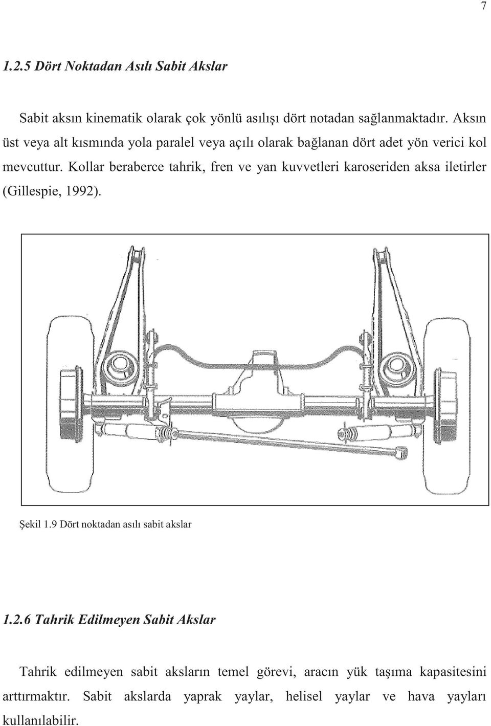 Kollar beraberce tahrik, fren ve yan kuvvetleri karoseriden aksa iletirler (Gillespie, 1992)