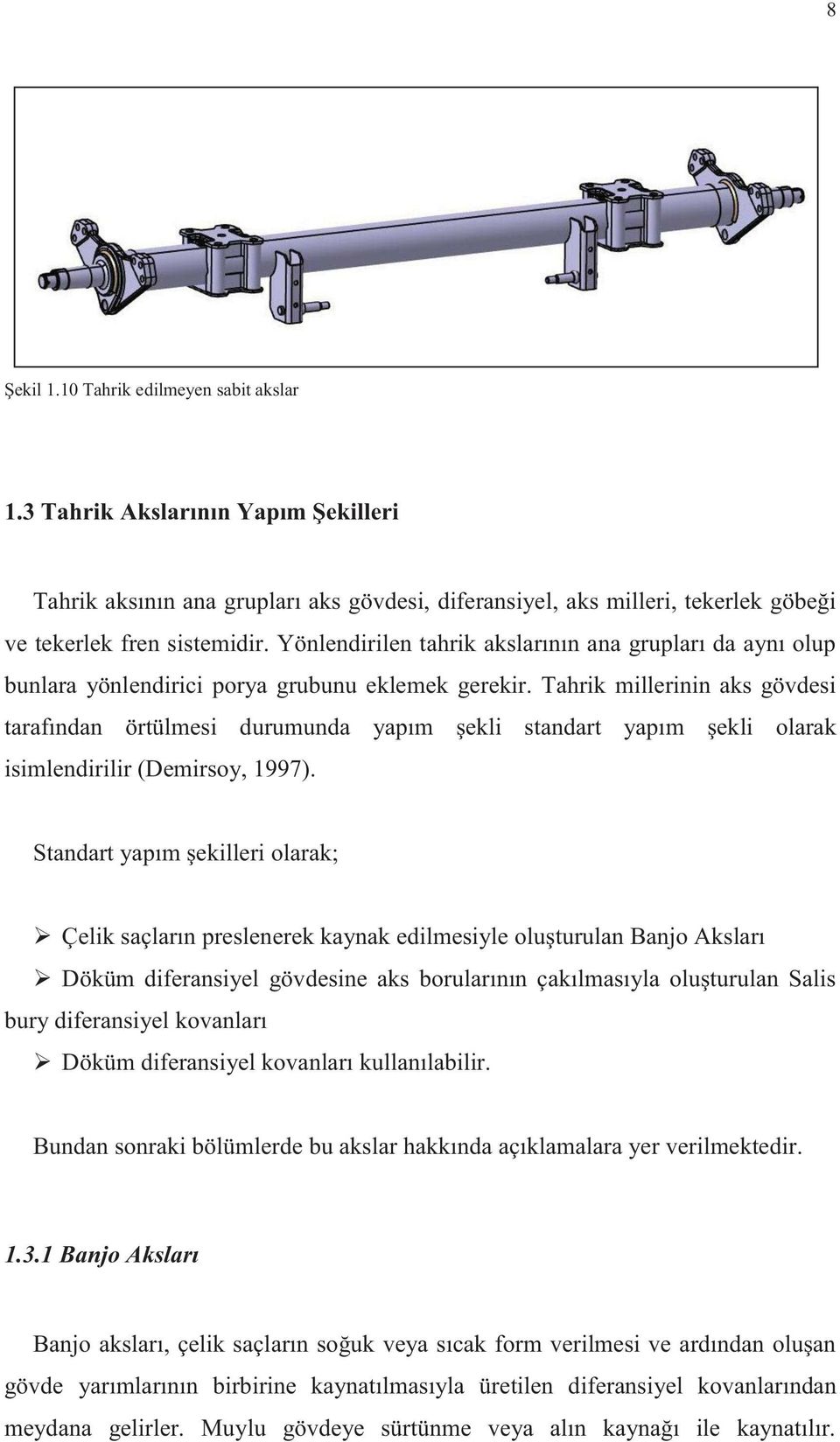 Tahrik millerinin aks gövdesi tarafından örtülmesi durumunda yapım şekli standart yapım şekli olarak isimlendirilir (Demirsoy, 1997).