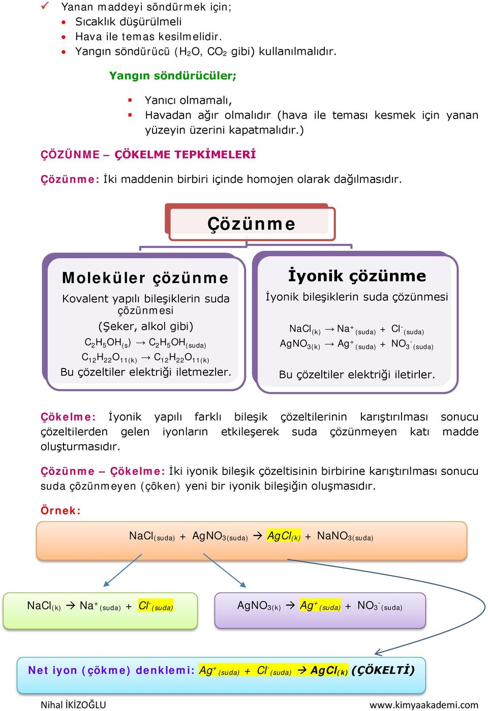 ) ÇÖZÜNME ÇÖKELME TEPKİMELERİ Çözünme: İki maddenin birbiri içinde homojen olarak dağılmasıdır.