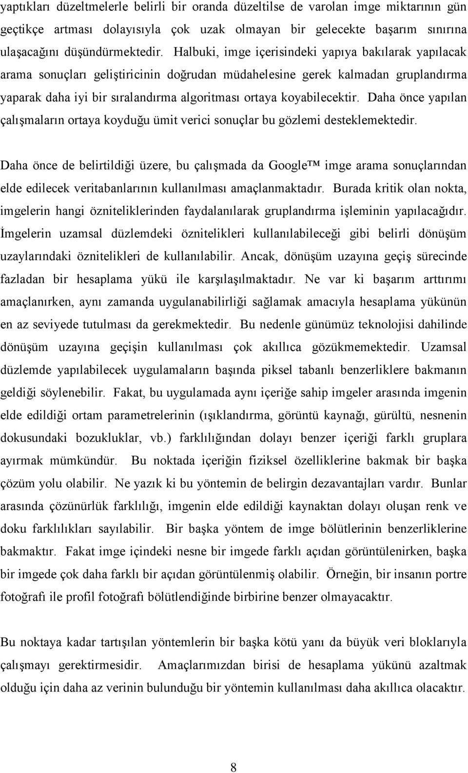 Daha önce yapılan çalıģmaların ortaya koyuğu ümt verc sonuçlar bu gözlem esteklemekter.