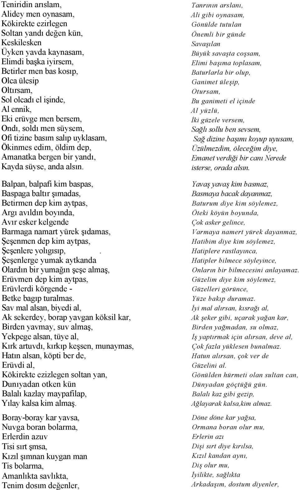 Balpan, balpafi kim baspas, Baspaga baltr!madas, Betirmen dep kim aytpas, Arg avldn boynda, Avr esker kelgende Barmaga namart yürek!damas, e!enmen dep kim aytpas, e!enlere yolgsp,. e!enlerge yumak aytkanda Olardn bir yuman!