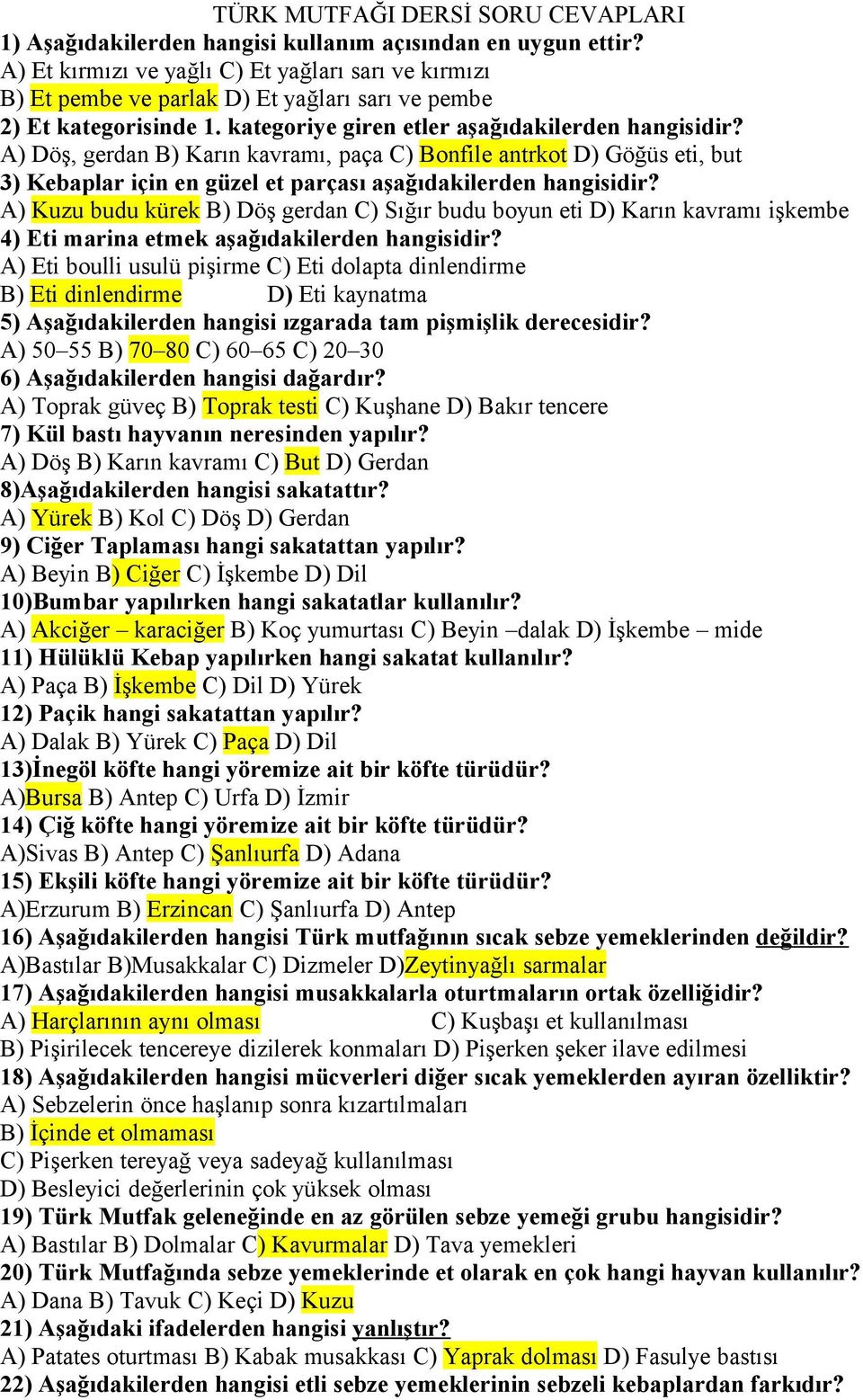 A) Döş, gerdan B) Karın kavramı, paça C) Bonfile antrkot D) Göğüs eti, but 3) Kebaplar için en güzel et parçası aşağıdakilerden hangisidir?