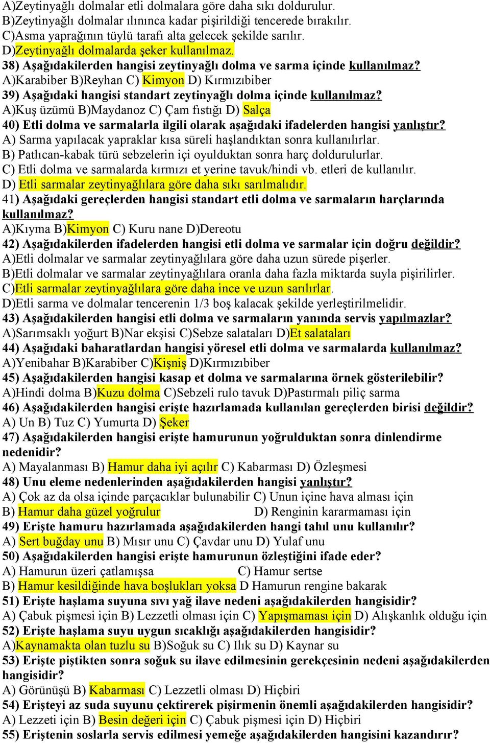 A)Karabiber B)Reyhan C) Kimyon D) Kırmızıbiber 39) Aşağıdaki hangisi standart zeytinyağlı dolma içinde kullanılmaz?