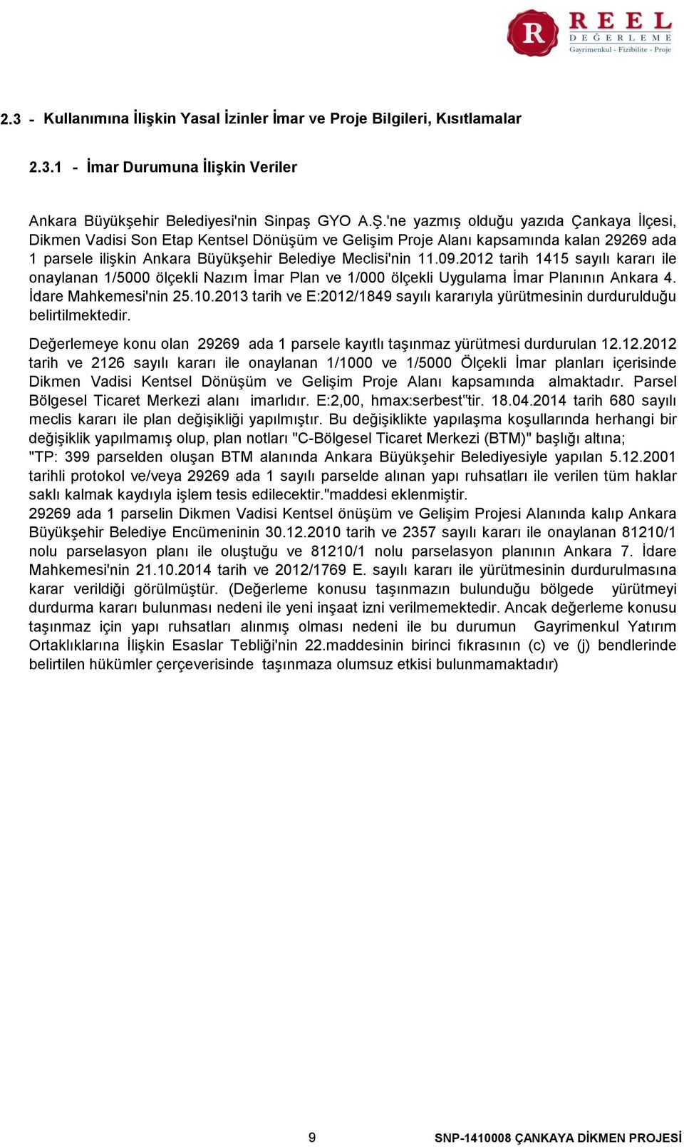 2012 tarih 1415 sayılı kararı ile onaylanan 1/5000 ölçekli Nazım İmar Plan ve 1/000 ölçekli Uygulama İmar Planının Ankara 4. İdare Mahkemesi'nin 25.10.