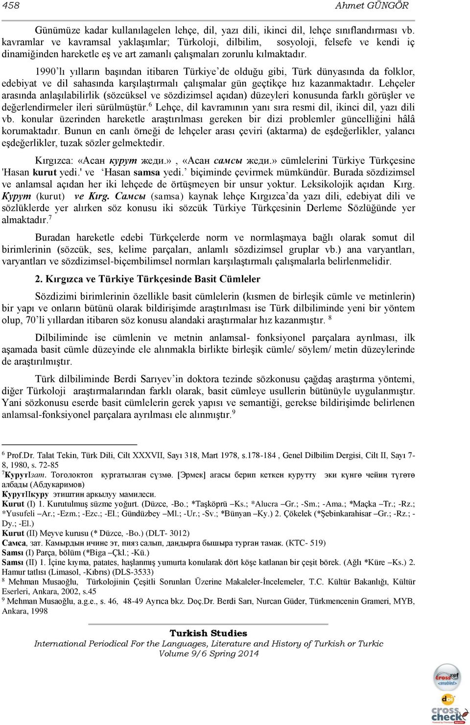 1990 lı yılların başından itibaren Türkiye de olduğu gibi, Türk dünyasında da folklor, edebiyat ve dil sahasında karşılaştırmalı çalışmalar gün geçtikçe hız kazanmaktadır.