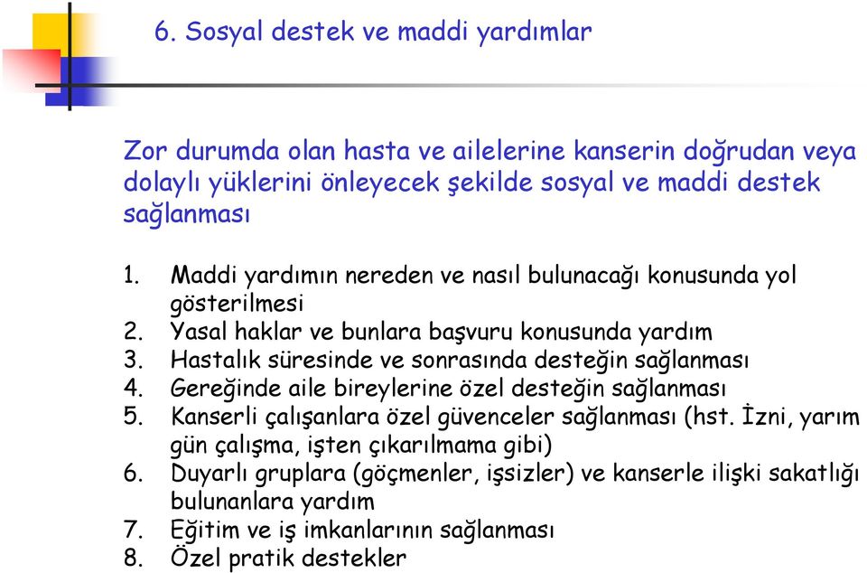 Hastalık süresinde ve sonrasında desteğin sağlanması 4. Gereğinde aile bireylerine özel desteğin sağlanması 5. Kanserli çalışanlara özel güvenceler sağlanması (hst.