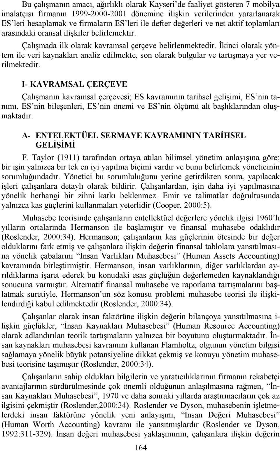 İkinci olarak yöntem ile veri kaynakları analiz edilmekte, son olarak bulgular ve tartışmaya yer verilmektedir.