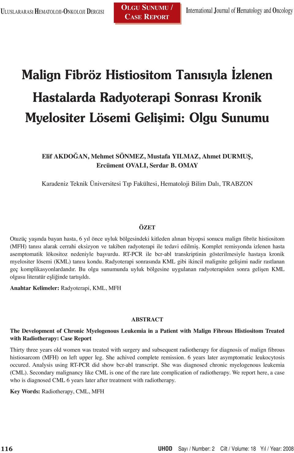 OMAY Karadeniz Teknik Üniversitesi Tıp Fakültesi, Hematoloji Bilim Dalı, TRABZON ÖZET Otuzüç yaşında bayan hasta, 6 yıl önce uyluk bölgesindeki kitleden alınan biyopsi sonucu malign fibröz