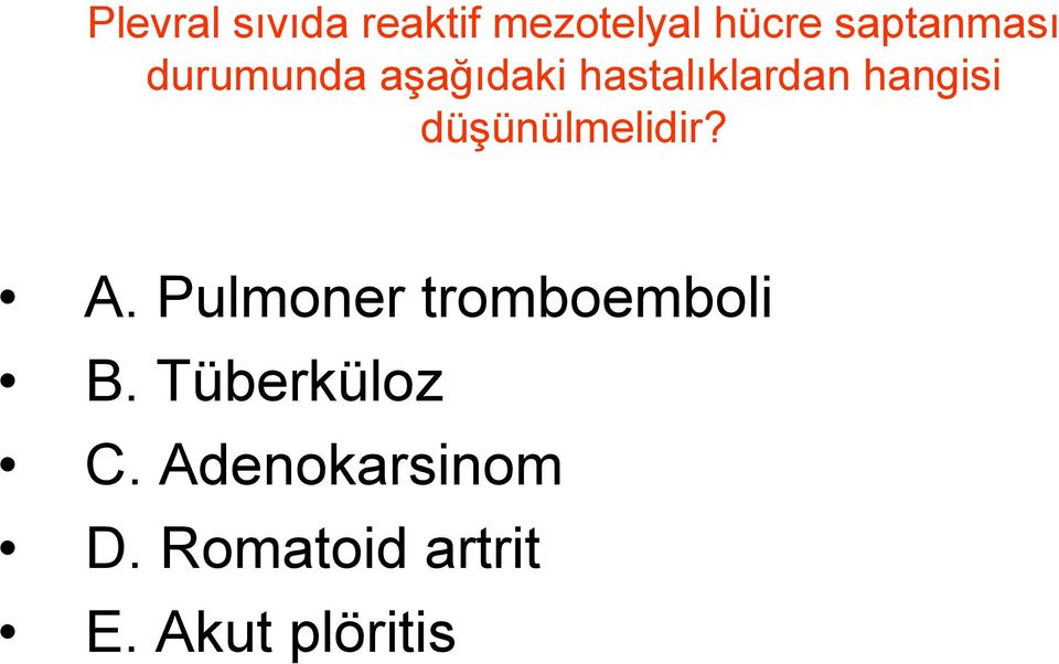 düşünülmelidir? A. Pulmoner tromboemboli B.