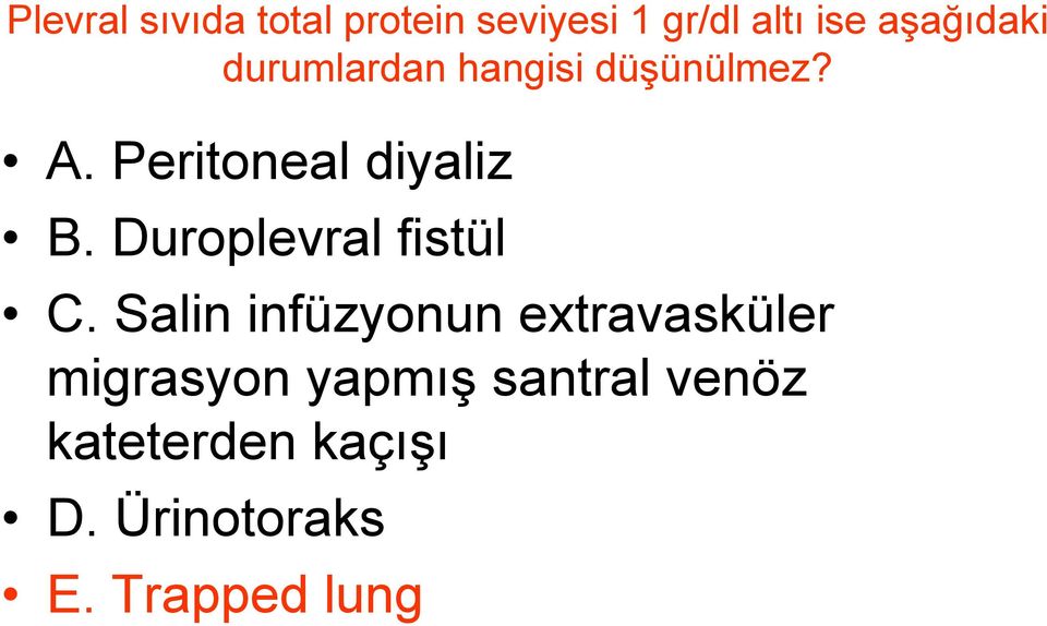 Peritoneal diyaliz B. Duroplevral fistül C.