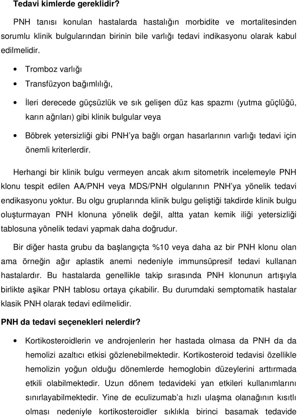 hasarlarının varlığı tedavi için önemli kriterlerdir.