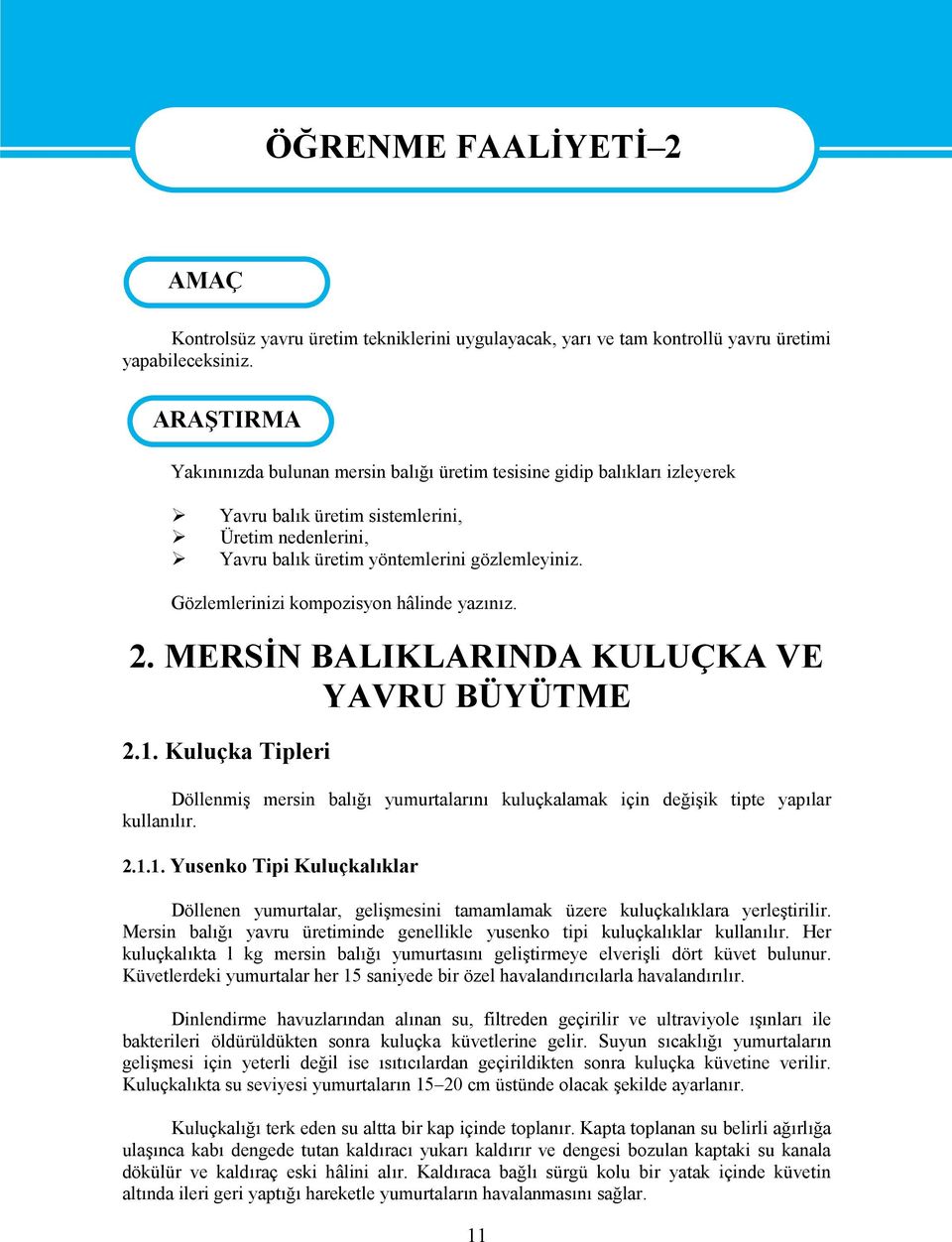 Gözlemlerinizi kompozisyon hâlinde yazınız. 2. MERSİN BALIKLARINDA KULUÇKA VE YAVRU BÜYÜTME 2.1.